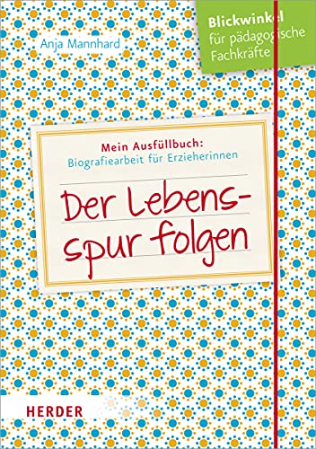 Der Lebensspur folgen: Ausfüllbuch: Biografiearbeit für Erzieherinnen und Erzieher von Herder Verlag GmbH